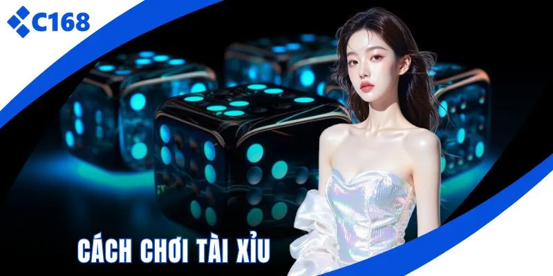 Cách chơi tài xỉu C168