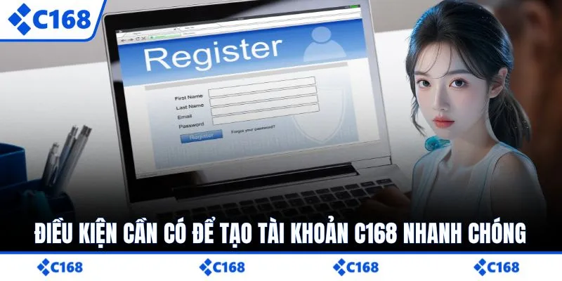 Điều kiện cần có để tạo tài khoản C168 nhanh chóng